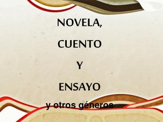 NOVELA, CUENTO Y ENSAYO y otros géneros