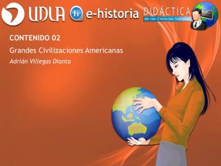 CONTENIDO 02 Grandes Civilizaciones Americanas Adrián Villegas Dianta