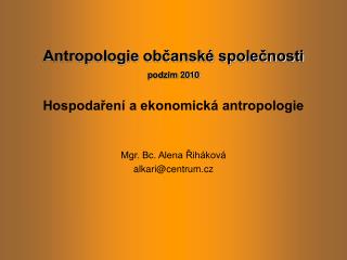 Antropologie občanské společnosti podzim 2010 Hospodaření a ekonomická antropologie