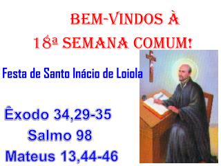 BEM-VINDOS À 18ª semana COMUM! Festa de Santo Inácio de Loiola