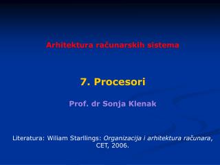 Arhitektura ra č unarskih sistema 7 . Procesori Prof. dr Sonja Klenak