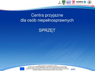 Centra przyjazne dla osób niepełnosprawnych SPRZĘT