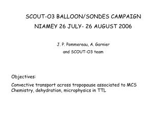 SCOUT-O3 BALLOON/SONDES CAMPAIGN NIAMEY 26 JULY- 26 AUGUST 2006 J. P. Pommereau, A. Garnier