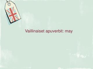 Vaillinaiset apuverbit: may