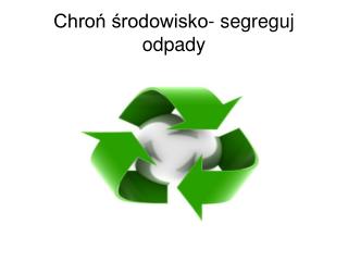 Chroń środowisko- segreguj odpady