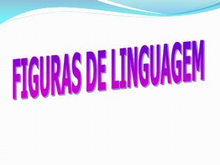 FIGURAS DE LINGUAGEM