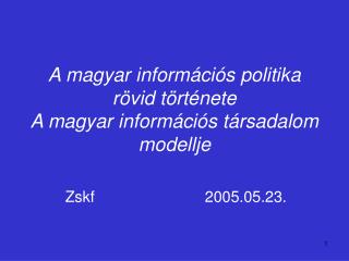 A magyar információs politika rövid története A magyar információs társadalom modellje