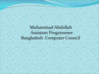 Muhammad Abdullah Assistant Programmer Bangladesh Computer Council