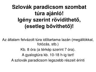 Szlovák paradicsom szombat túra ajánló! Igény szerint rövidíthető, (esetleg bővíthető)!