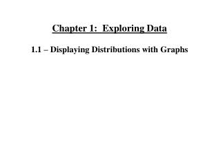 Chapter 1: Exploring Data 1.1 – Displaying Distributions with Graphs