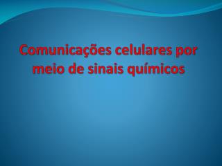 Comunicações celulares por meio de sinais químicos