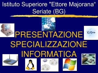 PRESENTAZIONE SPECIALIZZAZIONE INFORMATICA