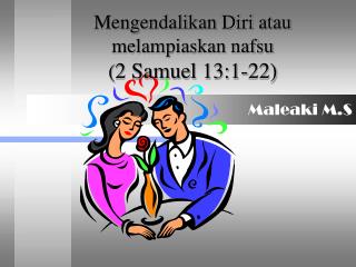 Mengendalikan Diri atau melampiaskan nafsu ( 2 Samuel 13:1-22)