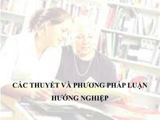 CÁC THUYẾT VÀ PHƯƠNG PHÁP LUẬN HƯỚNG NGHIỆP