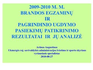 2009-2010 M. M. BRANDOS EGZAMINŲ IR PAGRINDINIO UGDYMO PASIEKIMŲ PATIKRINIMO