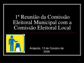 1ª Reunião da Comissão Eleitoral Municipal com a Comissão Eleitoral Local
