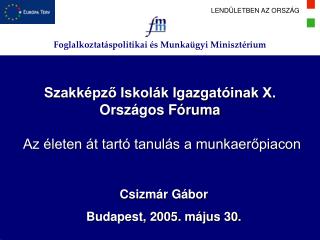 Szakképző Iskolák Igazgatóinak X. Országos Fóruma Az életen át tartó tanulás a munkaerőpiacon