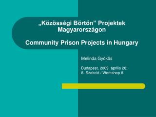 „Közösségi Börtön” Projektek Magyarországon Community Prison Projects in Hungary