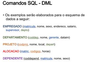 • Os exemplos serão elaborados para o esquema de dados a seguir: