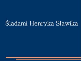 Śladami Henryka Sławika