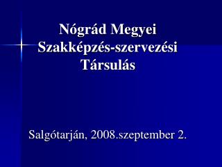 Nógrád Megyei Szakképzés-szervezési Társulás Salgótarján, 2008.szeptember 2.