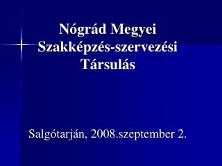 Nógrád Megyei Szakképzés-szervezési Társulás Salgótarján, 2008.szeptember 2.
