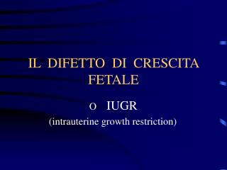 IL DIFETTO DI CRESCITA FETALE