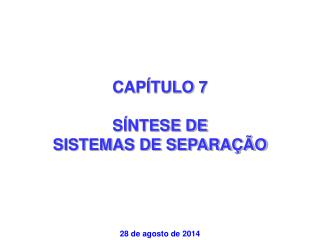 CAPÍTULO 7 SÍNTESE DE SISTEMAS DE SEPARAÇÃO