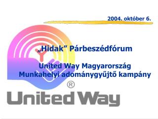 „Hidak” Párbeszédfórum United Way Magyarország Munkahelyi adománygyűjtő kampány