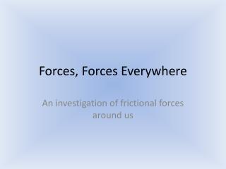 Forces, Forces Everywhere