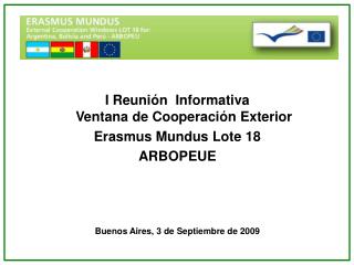 I Reunión Informativa Ventana de Cooperación Exterior Erasmus Mundus Lote 18 ARBOPEUE