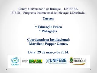 Centro Universitário de Brusque – UNIFEBE. PIBID – Programa Institucional de Iniciação à Docência.