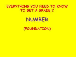EVERYTHING YOU NEED TO KNOW TO GET A GRADE C NUMBER (FOUNDATION)