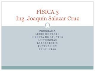 FÍSICA 3 Ing. Joaquín Salazar Cruz