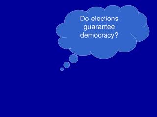 Do elections guarantee democracy?