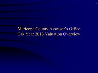 Maricopa County Assessor’s Office Tax Year 2013 Valuation Overview