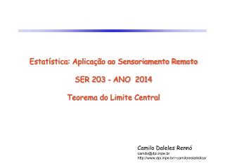 Estatística: Aplicação ao Sensoriamento Remoto SER 203 - ANO 2014 Teorema do Limite Central