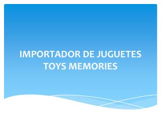 IMPORTADOR DE JUGUETES TOYS MEMORIES