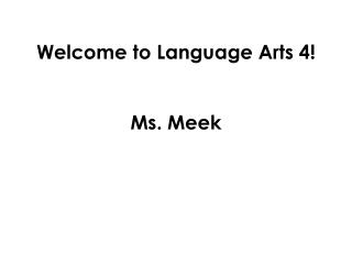 Welcome to Language Arts 4! Ms. Meek