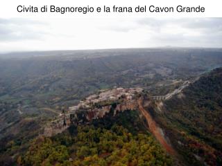 Civita di Bagnoregio e la frana del Cavon Grande