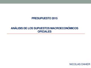 PRESUPUESTO 2015 ANÁLISIS DE LOS SUPUESTOS MACROECONÓMICOS OFICIALES