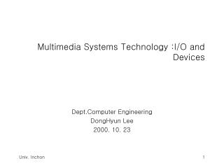 Multimedia Systems Technology :I/O and Devices