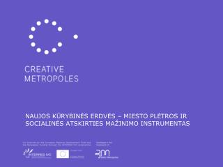 NAUJOS KŪRYBINĖS ERDVĖS – MIESTO PLĖTROS IR SOCIALINĖS ATSKIRTIES MAŽINIMO INSTRUMENTAS