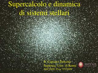 R. Capuzzo-Dolcetta Dept. of Physics, Univ. of Rom a “La Sapienza” (Rom a , Italy)