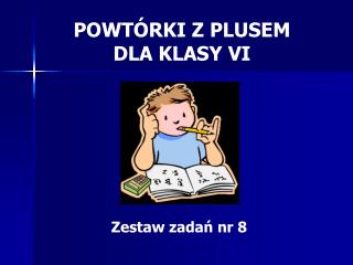 POWTÓRKI Z PLUSEM DLA KLASY VI