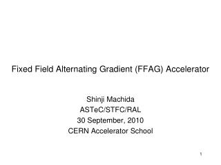Fixed Field Alternating Gradient (FFAG) Accelerator