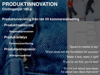 PRODUKTINNOVATION Civilingenjör 180 p Produktutveckling från idé till kommersialisering