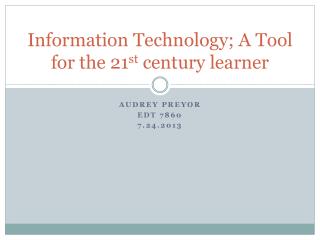 Information Technology; A Tool for the 21 st century learner