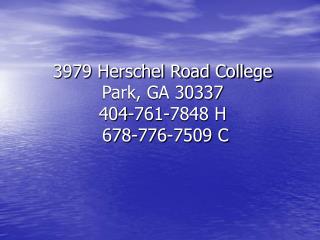 3979 Herschel Road College Park, GA 30337 404-761-7848 H 678-776-7509 C