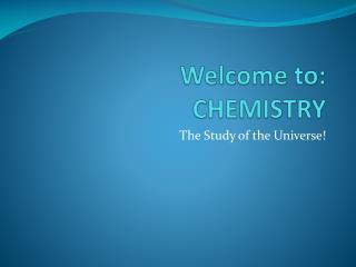 Welcome to: CHEMISTRY